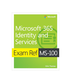 Exam Ref MS-100 Microsoft 365 Identity and Services