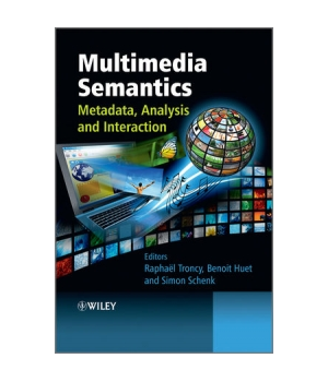 Multimedia Semantics: Metadata, Analysis and Interaction