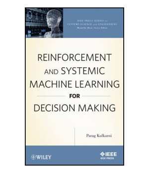 Reinforcement and Systemic Machine Learning for Decision Making