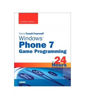 Sams Teach Yourself Windows Phone 7 Game Programming in 24 Hours