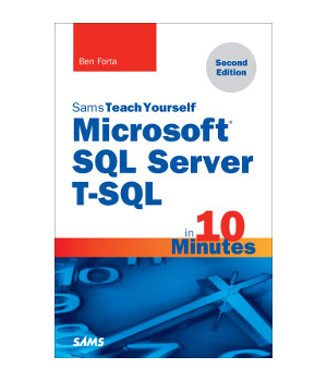 Sams Teach Yourself Microsoft SQL Server T-SQL in 10 Minutes, 2nd Edition