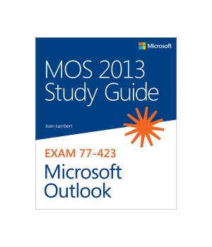 MOS 2013 Study Guide For Microsoft Outlook MOS Study Guide