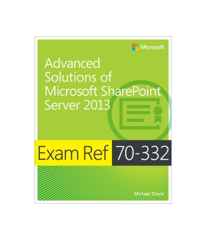 Exam Ref 70-332: Advanced Solutions of Microsoft SharePoint Server 2013