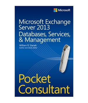 Microsoft Exchange Server 2013 Pocket Consultant: Databases, Services, & Management