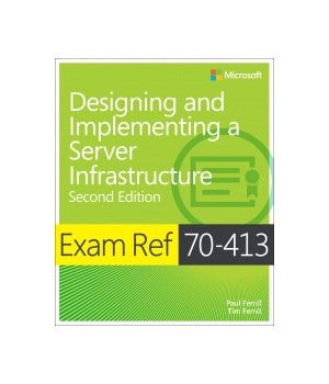 Exam Ref 70-413 Designing and Implementing a Server Infrastructure, 2nd Edition