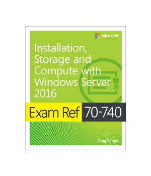 Exam Ref 70-740 Installation, Storage and Compute with Windows Server 2016