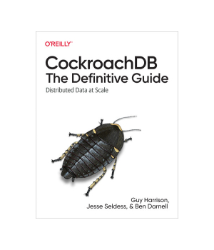 CockroachDB: The Definitive Guide