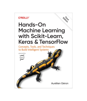 Hands-On Machine Learning with Scikit-Learn, Keras, and TensorFlow, 3rd Edition