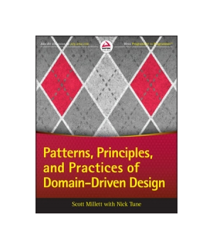 Patterns, Principles, and Practices of Domain-Driven Design