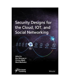 Security Designs for the Cloud, IoT, and Social Networking