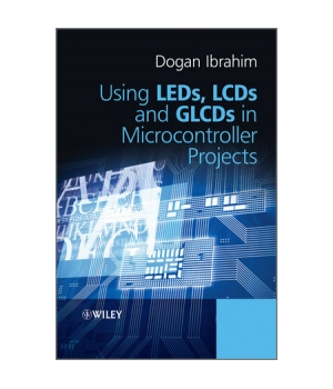 Using LEDs, LCDs and GLCDs in Microcontroller Projects