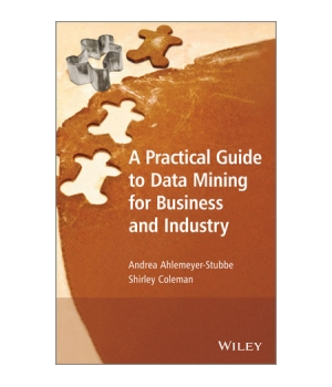 A Practical Guide to Data Mining for Business and Industry