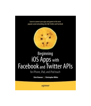 Beginning iOS Apps with Facebook and Twitter APIs