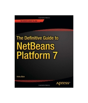 The Definitive Guide to NetBeans Platform 7