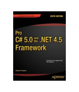 Pro C# 5.0 and the .NET 4.5 Framework, 6th Edition