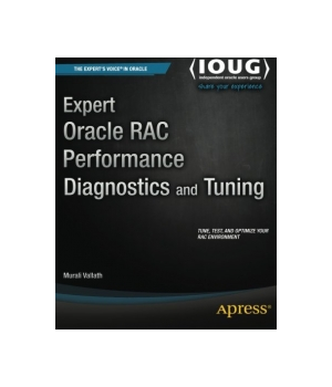 Expert Oracle RAC Performance Diagnostics and Tuning