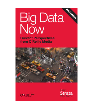 Big Data Now: 2012 Edition