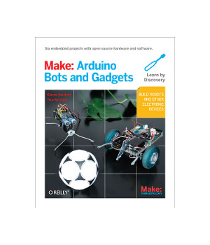 Make: Arduino Bots and Gadgets