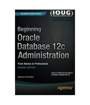 Beginning Oracle Database 12c Administration, 2nd Edition