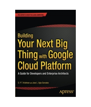 Building Your Next Big Thing with Google Cloud Platform