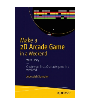 Make a 2D Arcade Game in a Weekend: With Unity