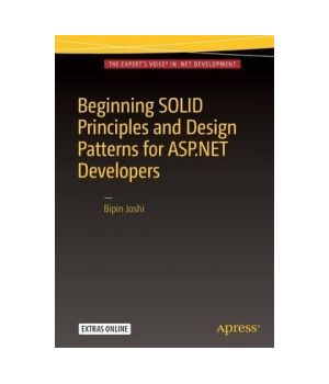 Beginning SOLID Principles and Design Patterns for ASP.NET Developers