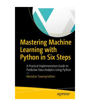 Mastering Machine Learning with Python in Six Steps