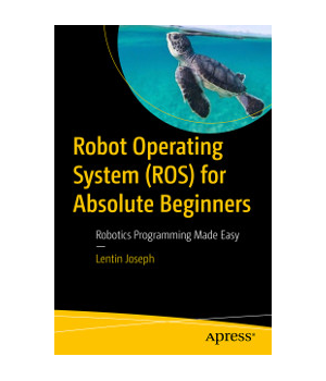 Robot Operating System (ROS) for Absolute Beginners