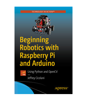Beginning Robotics with Raspberry Pi and Arduino