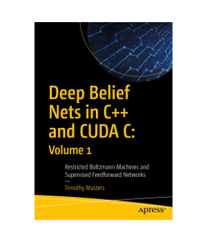 Deep Belief Nets in C++ and CUDA C: Volume 1