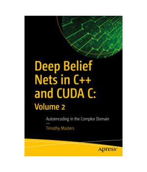 Deep Belief Nets in C++ and CUDA C: Volume 2