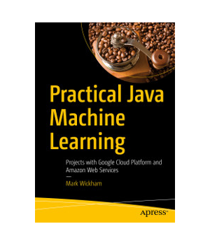 Practical Java Machine Learning