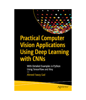 Practical Computer Vision Applications Using Deep Learning with CNNs