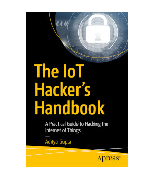 The IoT Hacker's Handbook