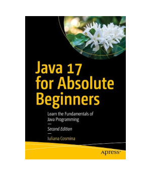 Java 17 for Absolute Beginners, 2nd Edition