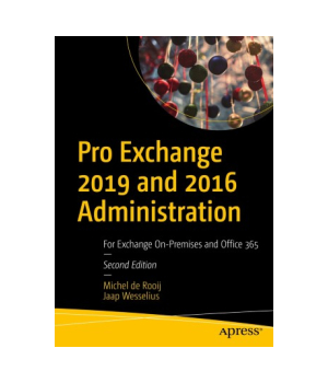 Pro Exchange 2019 and 2016 Administration, 2nd Edition