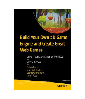 Build Your Own 2D Game Engine and Create Great Web Games, 2nd Edition