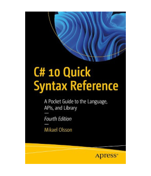 C# 10 Quick Syntax Reference, 4th Edition