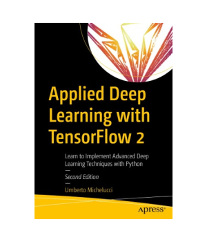 Applied Deep Learning with TensorFlow 2, 2nd Edition