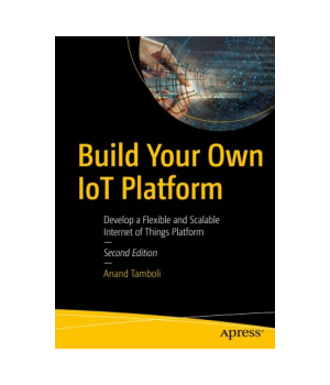 Build Your Own IoT Platform, 2nd Edition