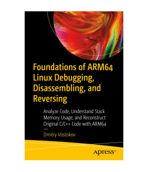 Foundations of ARM64 Linux Debugging, Disassembling, and Reversing