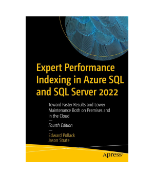 Expert Performance Indexing in Azure SQL and SQL Server 2022, 4th Edition