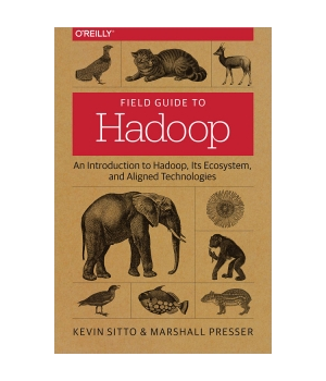 Field Guide to Hadoop