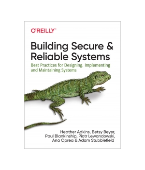 Building Secure and Reliable Systems