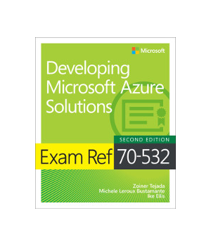 Exam Ref 70-532 Developing Microsoft Azure Solutions, 2nd Edition