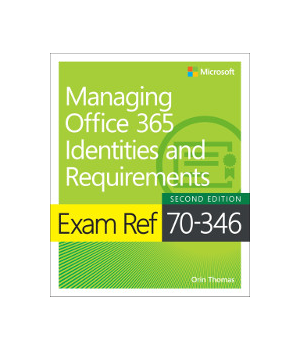 Exam Ref 70-346 Managing Office 365 Identities and Requirements, 2nd Edition