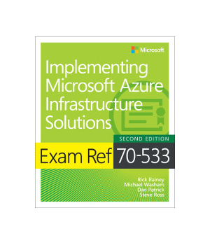 Exam Ref 70-533 Implementing Microsoft Azure Infrastructure Solutions, 2nd Edition