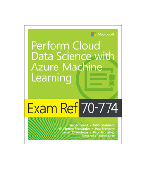 Exam Ref 70-774 Perform Cloud Data Science with Azure Machine Learning
