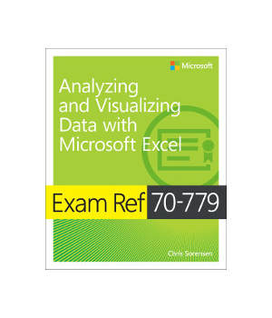 Exam Ref 70-779 Analyzing and Visualizing Data with Microsoft Excel