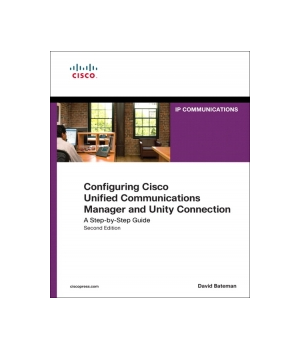 Configuring Cisco Unified Communications Manager and Unity Connection, 2nd Edition